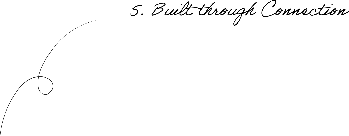 5. Built through Connection